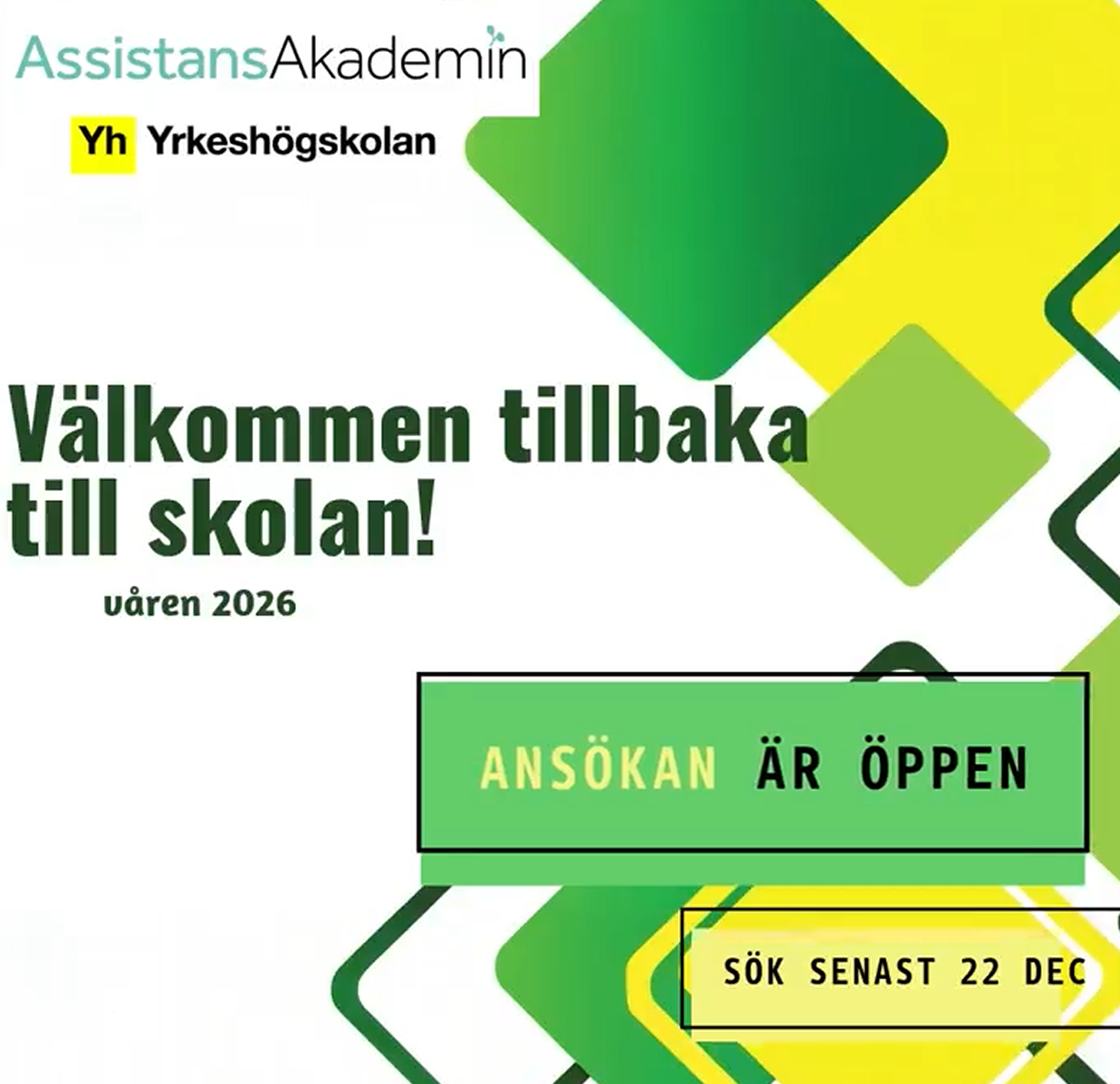 Assistans akademins logga
Yrkeshögskolans logga

Bild med texten "Välkommen tillbaka till skolan, våren 2026"

Grön ruta med texten "Ansökan är öppen"

Gul ruta med texten "Sök senast 22 Dec"
